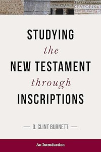 Studying the New Testament through Inscriptions : An Introduction