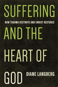 Suffering and the Heart of God : How Trauma Destroys and Christ Restores