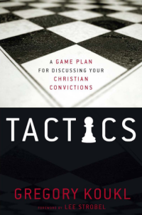 Tactics : A Game Plan for Discussing Your Christian Convictions