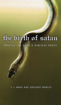 The Birth of Satan: Tracing the Devil's Biblical Roots