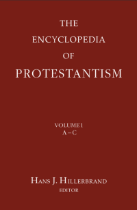 The Encyclopedia of Protestantism Volume 1 A-C