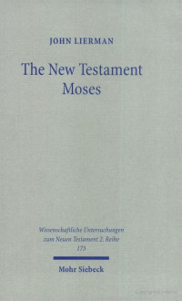 The New Testament Moses: christian perceptions of moses and israel in the setting of jewish religion