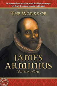 The Works of James Arminius, Volume 1