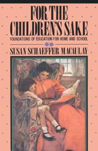 The Children's Sake, For : Foundations of Education for home and school