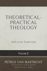 Theoretical-Practical Theology : Volume 2 : Faith in the Triune God