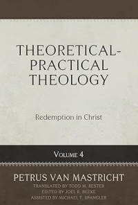 Theoretical-Practical Theology : Volume 4 : Redemption in Christ