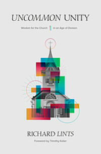 Uncommon unity : wisdom for the church in an age of division