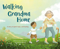 Walking Grandma Home : A Story of grief, hope, and healing
