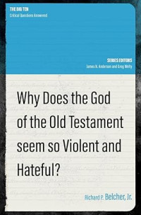 Why Does the God of the Old Testament seem so Violent and Hateful?