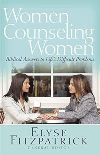 Women counseling women : Biblical Answers to Life's Difficult Problems