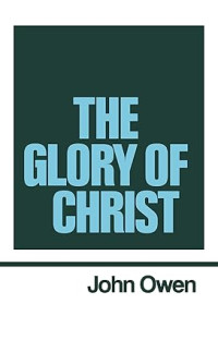 Works of John Owen, The : Volume 1 : The Glory of Christ