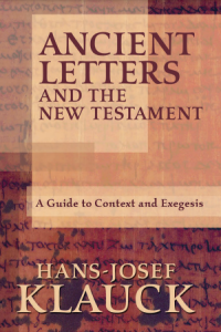 ANCIENT LETTERS AND THE NEW TESTAMENT: A Guide to Context and Exegesis