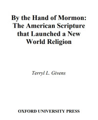 By the Hand of Mormon: The American Scripture that Launched a New World Religion