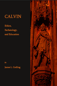 CALVIN: Ethics, Eschatology, and Education