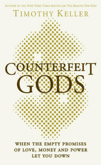 Counterfeit Gods: when the empty promises of love, money, and power let you down