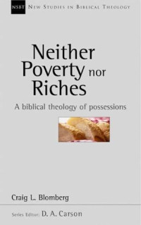 Neither Poverty Nor Riches Biblical Theology Of Possessions