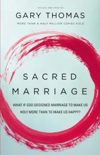 Sacred Marriage : what if God designed marriage to make us holy more than to make us happy?