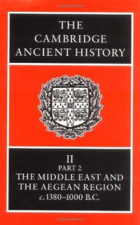 The Cambridge Ancient History, Volume 2, Part 2: the middle east and the aegean region c. 1380-1000 B.C.