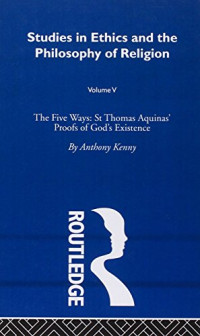The Studies in Ethics and the Philosophy of Religion: the five ways: st thomas aquinas' proofs of god's existence