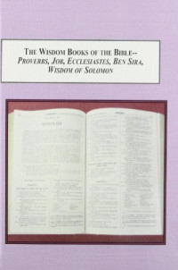 The Wisdom Books of the Bible - Proverbs, Job, Ecclesiates, Ben Sira, Wisdom of Solomon: a survey of the history of their interpretation
