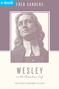 Wesley on the Christian life : the heart renewed in love